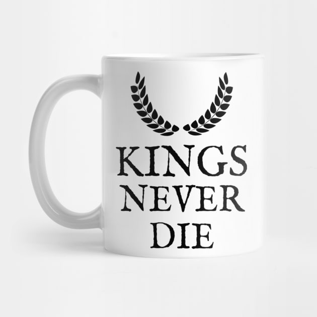 Kings Never Die ! by RIVEofficial